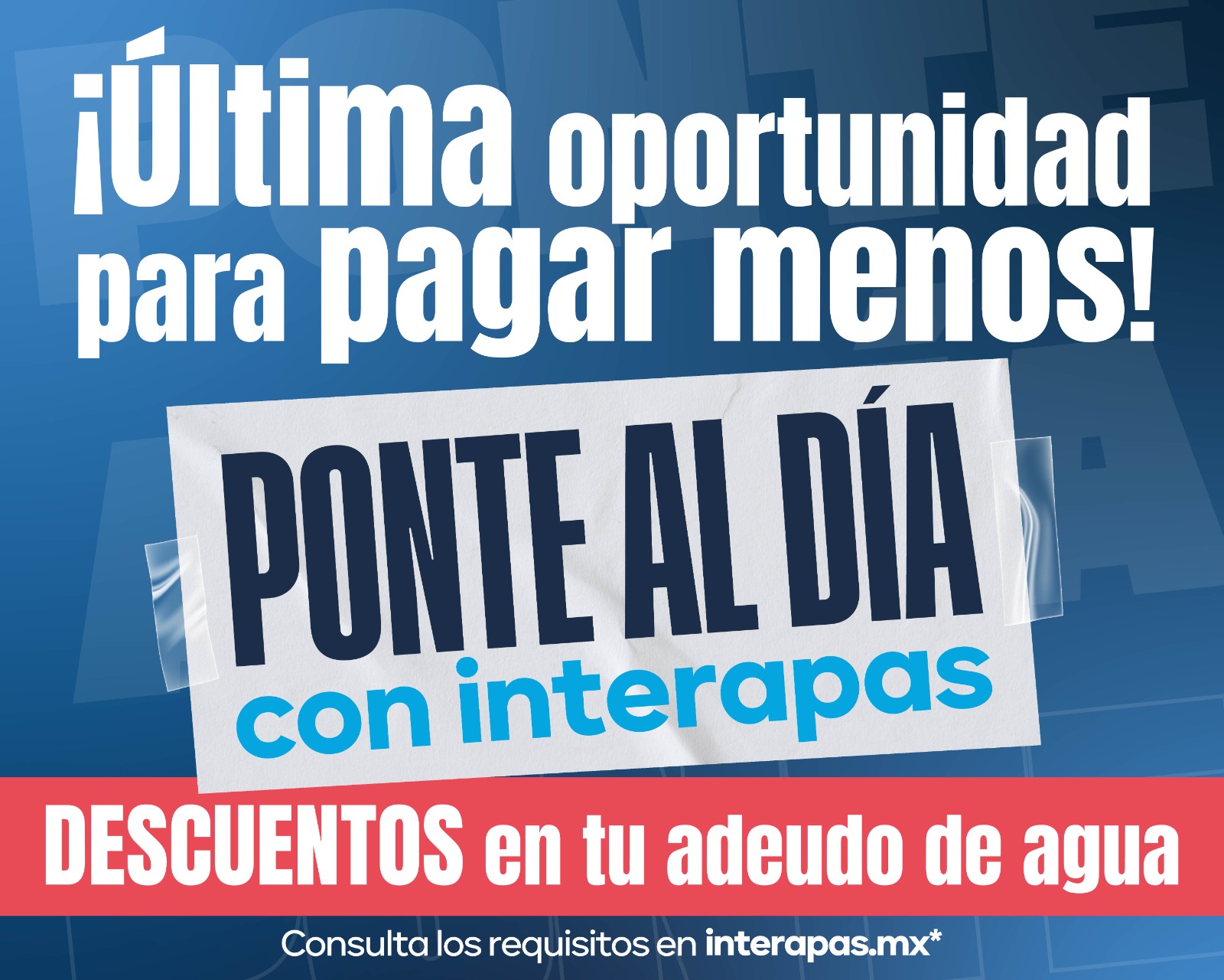 Última oportunidad para aprovechar el programa de descuentos “Ponte al Día con Interapas”